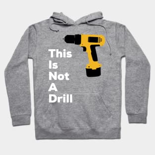 This Is Not A Drill Hoodie